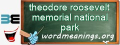 WordMeaning blackboard for theodore roosevelt memorial national park